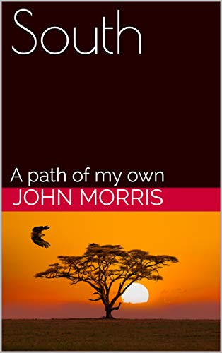 South: A path of my own By John Morris